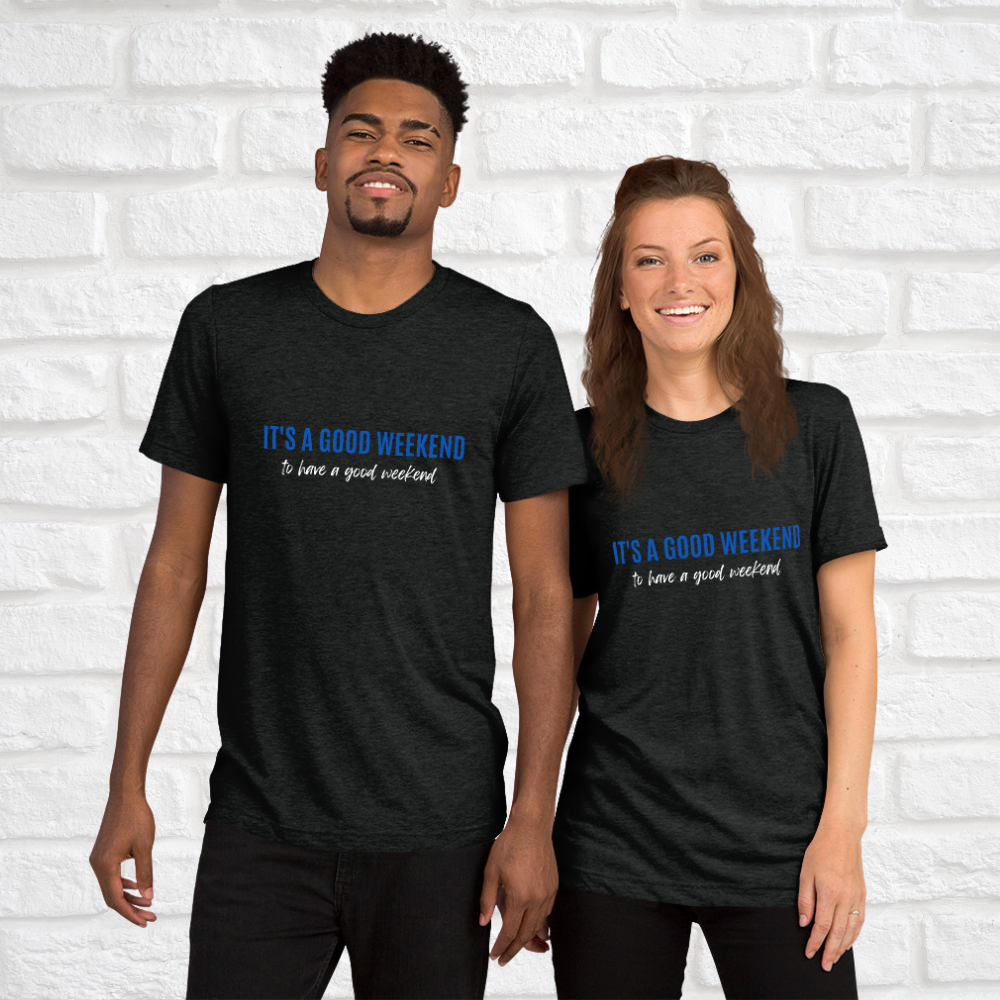 Good Weekend T (Unisex)