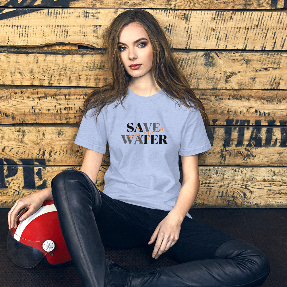 Save Water....Drink Tequila (Unisex Sizing)