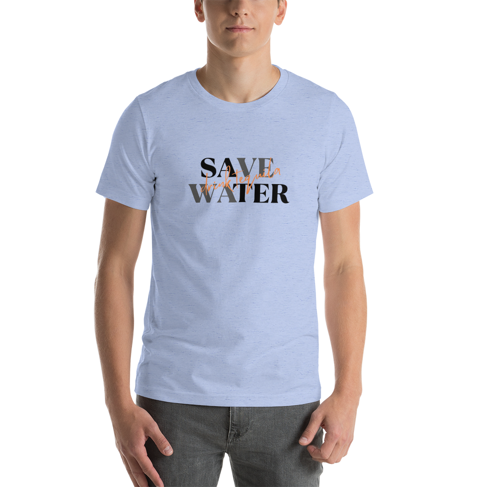 Save Water....Drink Tequila (Unisex Sizing)