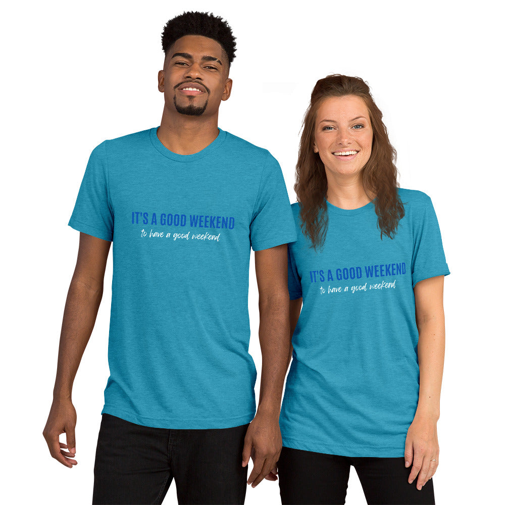 Good Weekend T (Unisex)