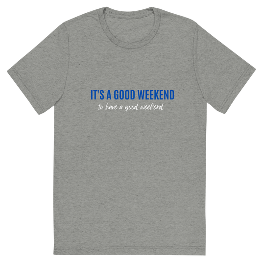 Good Weekend T (Unisex)