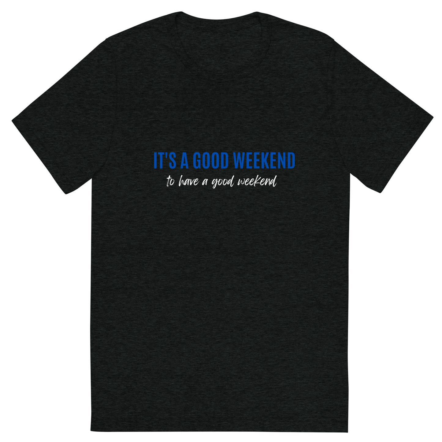 Good Weekend T (Unisex)