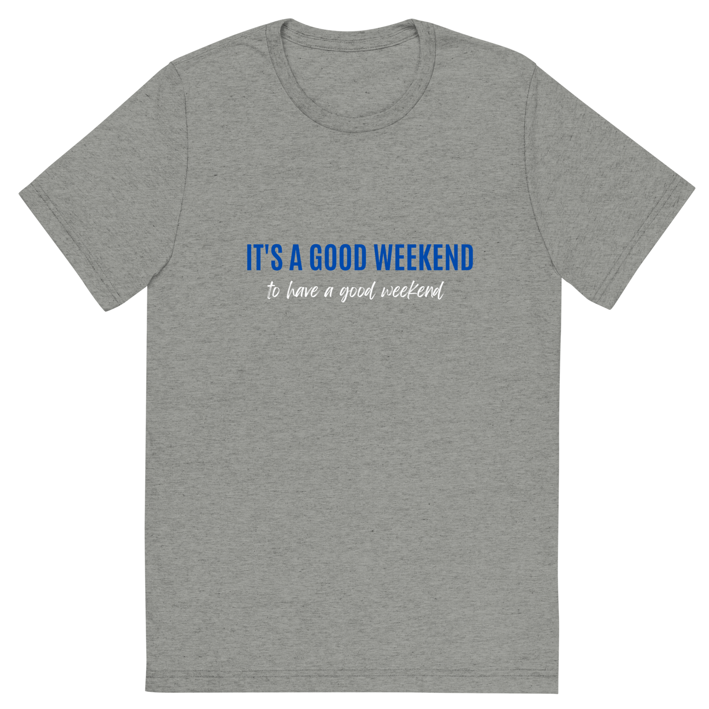 Good Weekend T (Unisex)